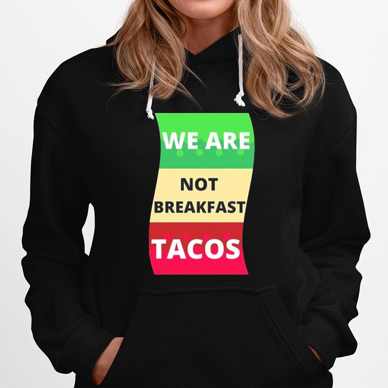 We Are Not Breakfast Tacos Hoodie