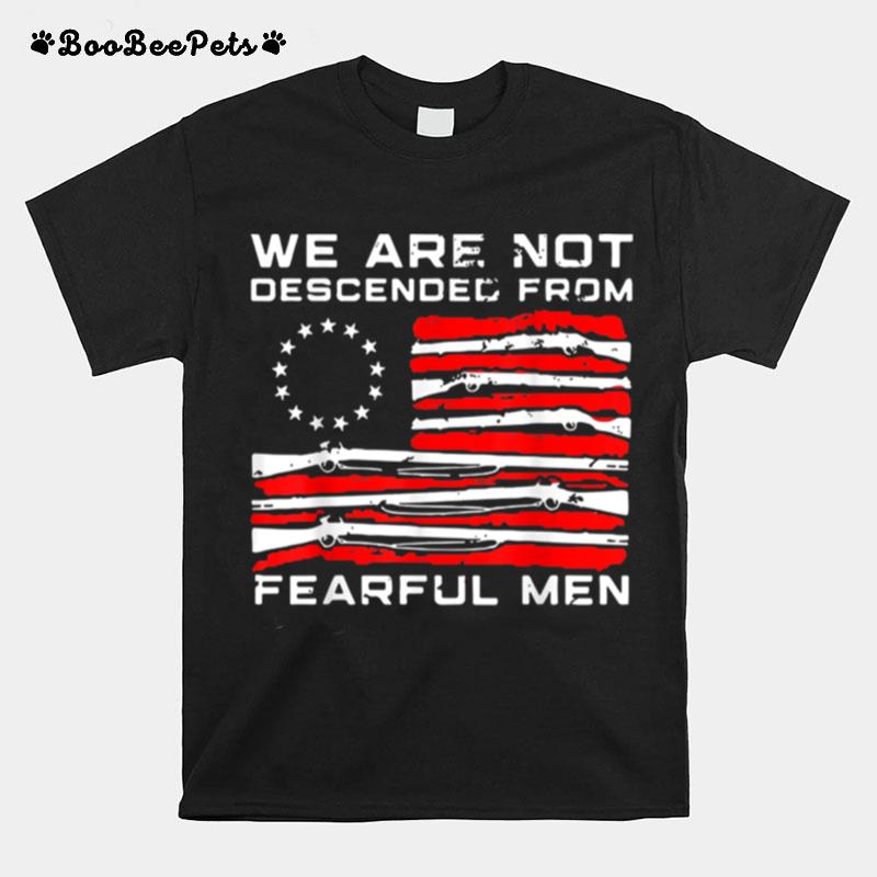 We Are Not Descended From Fearful T-Shirt