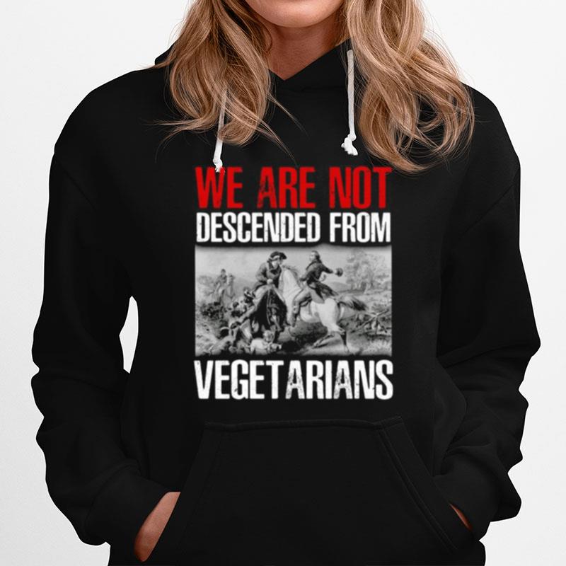 We Are Not Descended From Vegetarians Hoodie