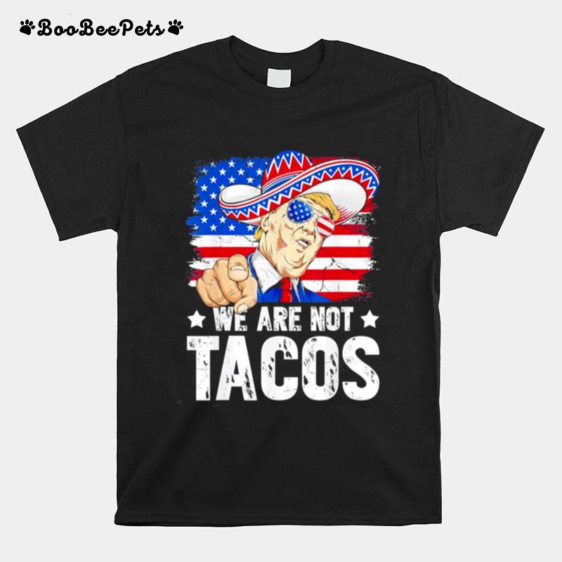 We Are Not Tacos Breakfast Taco Support Trump American Flag Anti Biden T-Shirt