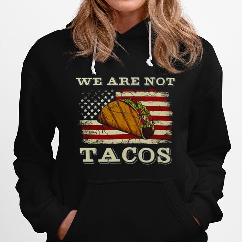 We Are Not Tacos Funny Jill Biden Vintage Flag American Hoodie