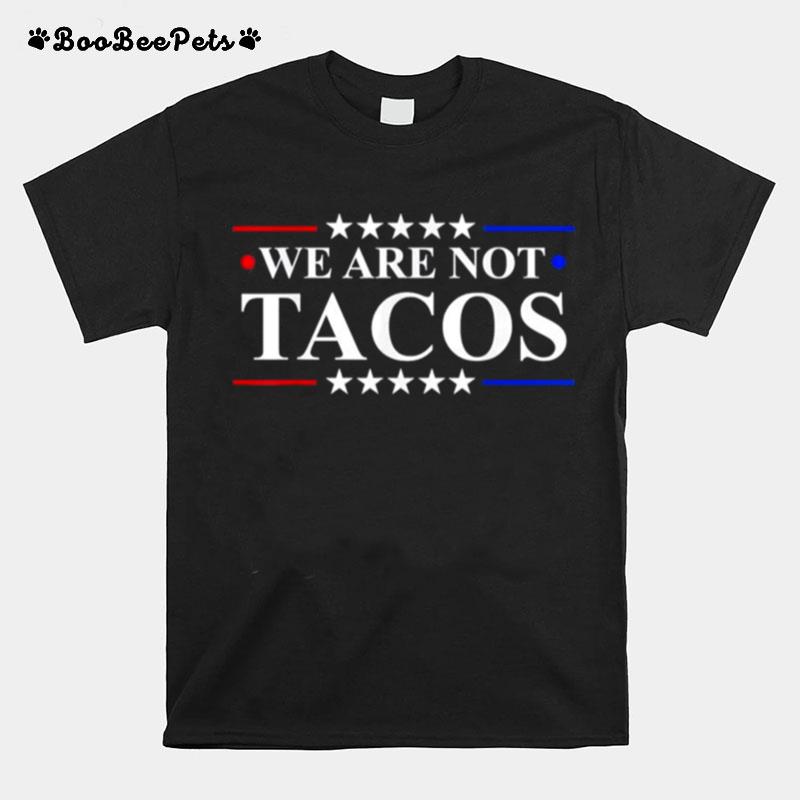 We Are Not Tacos Jill Biden 2022 T-Shirt