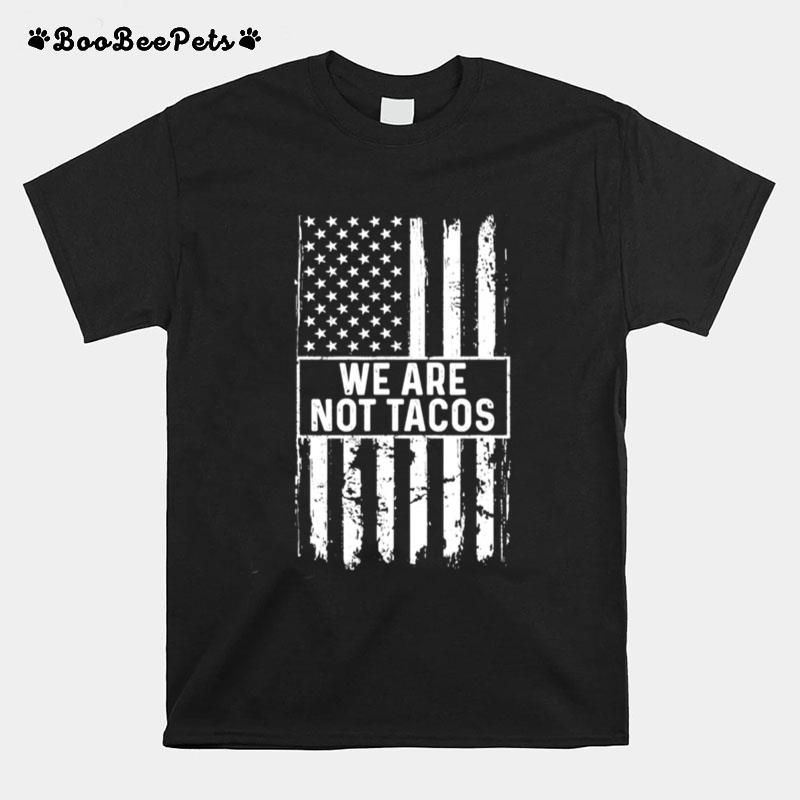 We Are Not Tacos Jill Biden American Flag T-Shirt