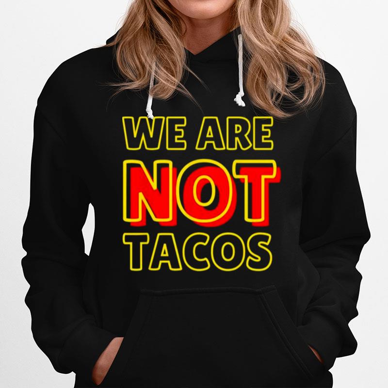 We Are Not Tacos Jill Biden Breakfast Taco Latino Quote Hoodie