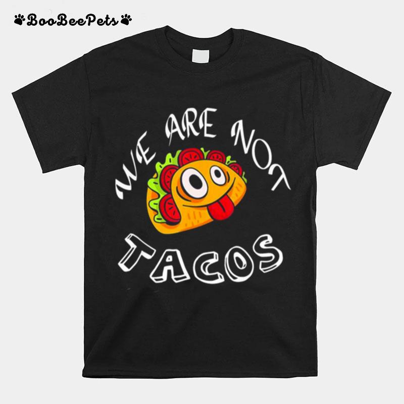 We Are Not Tacos Jill Biden Breakfast Tacos Jill Biden T-Shirt