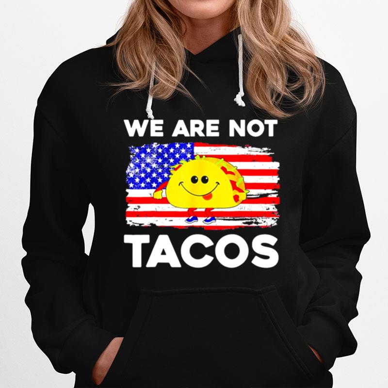 We Are Not Tacos Jill Biden Flag Us Tee Cute Taco Hoodie