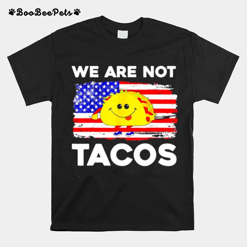 We Are Not Tacos Jill Biden Flag Us Tee Cute Taco T-Shirt
