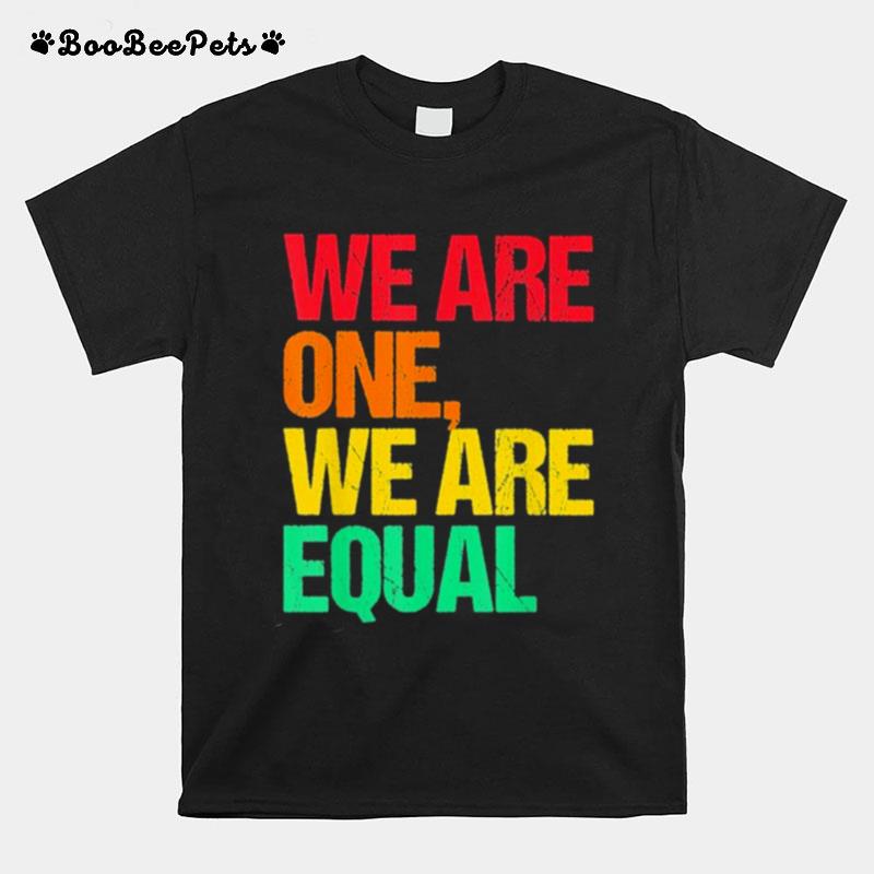 We Are One We Are Equal T-Shirt