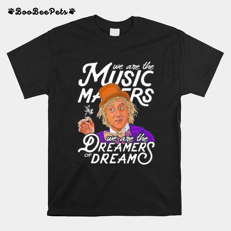 We Are The Music Matters We Are The Dreamers Of Dream T-Shirt