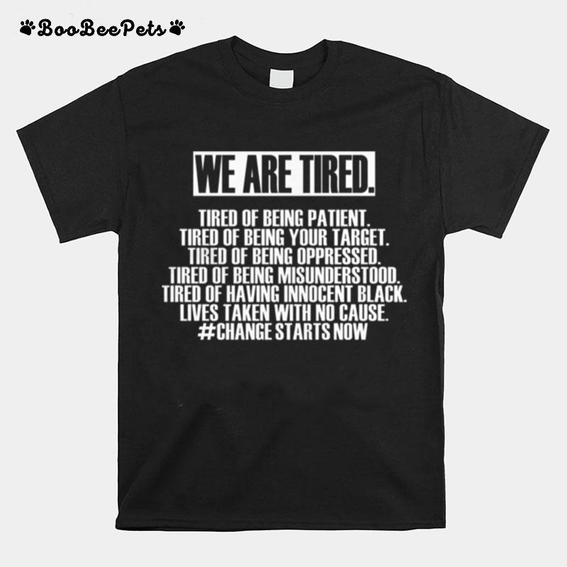 We Are Tired Tired Of Being Patinet T-Shirt