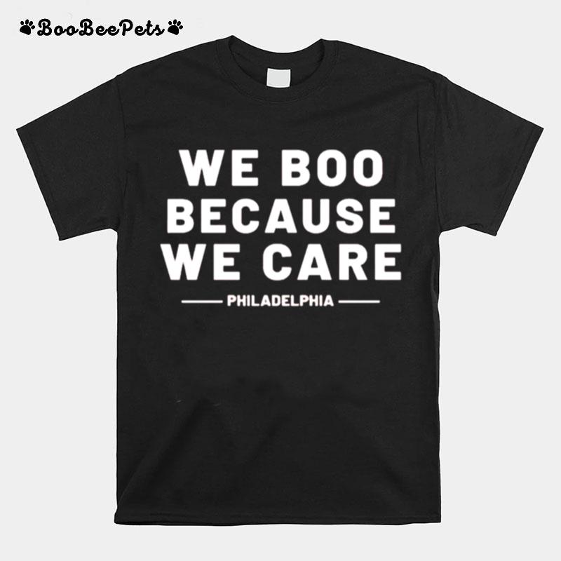 We Boo Because We Care Philadelphia Sports Fan T-Shirt