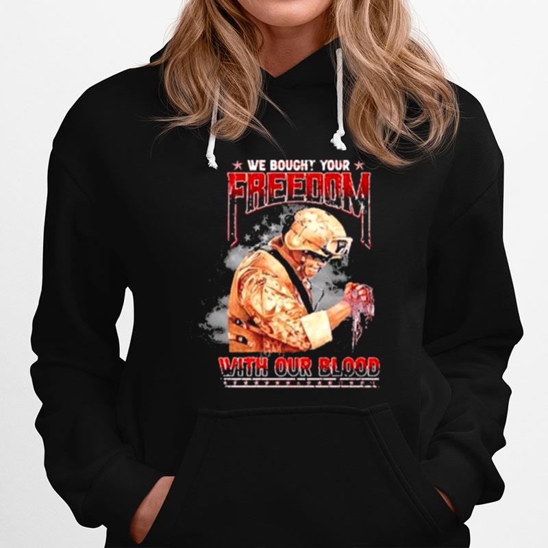 We Bought Your Freedom With Our Blood Veteran Hoodie