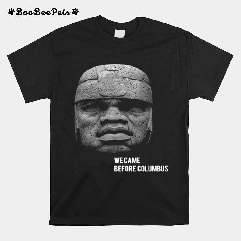 We Came Before Columbus T-Shirt