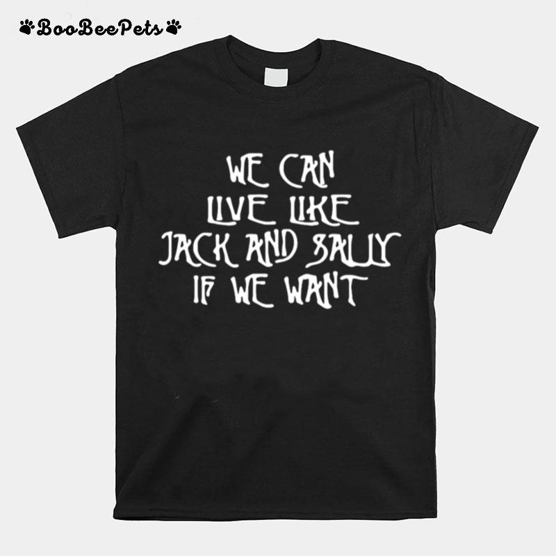 We Can Live Like Jack And Sally If We Want T-Shirt