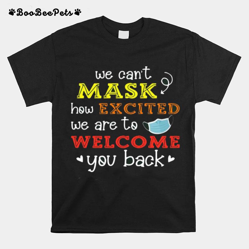 We Cant Mask How Excited We Are To Welcome You Back To School Teacher 1St Day Of School Face Mask T-Shirt