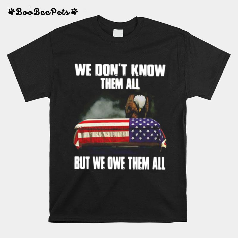 We Dont Know Them All But We Owe Them All American Flag T-Shirt
