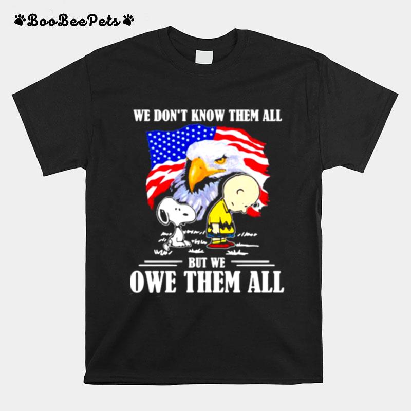 We Dont Know Them All But We Owe Them All Snoopy Charlie Eagle American Flag T-Shirt
