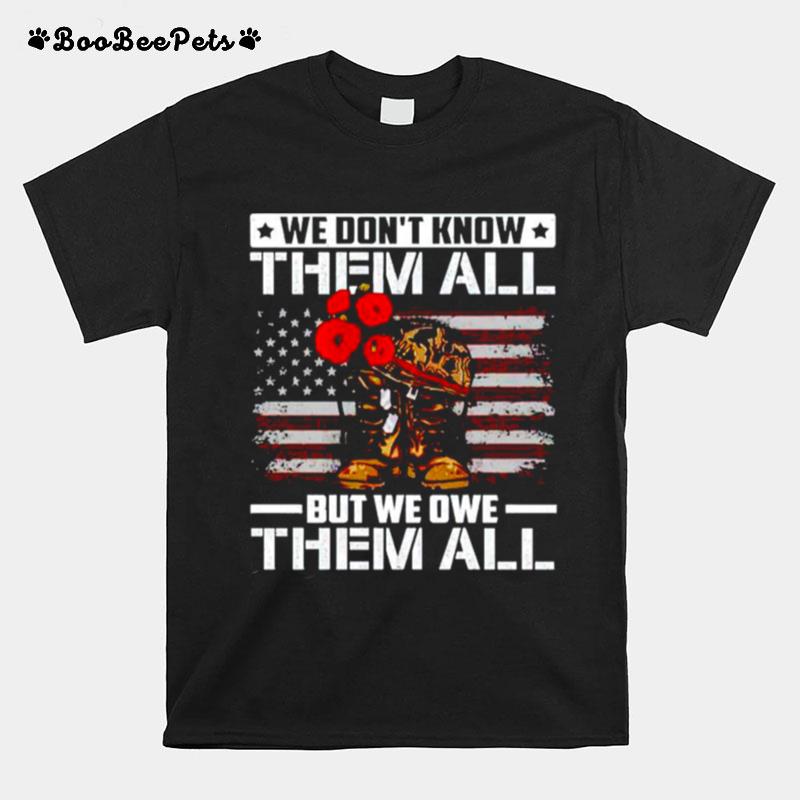 We Dont Know Them All But We Owe Them All T-Shirt