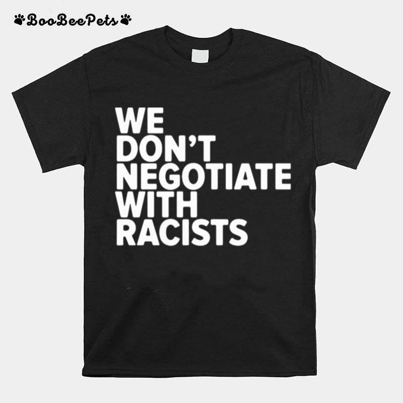 We Dont Negotiate With Racists T-Shirt