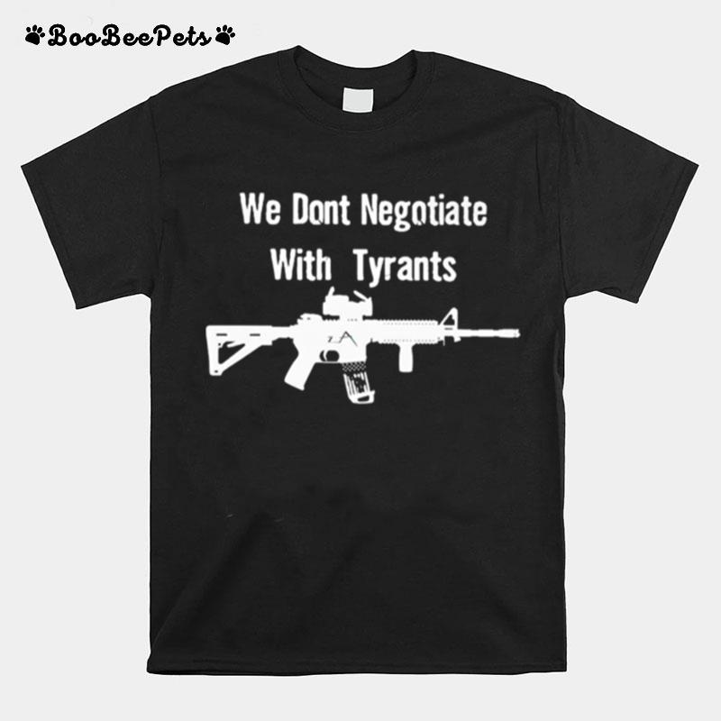 We Dont Negotiate With Tyrants T-Shirt