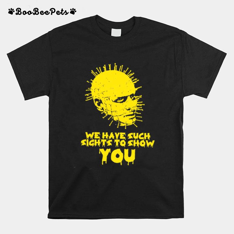 We Have Such Sights To Show You Pinhead T-Shirt