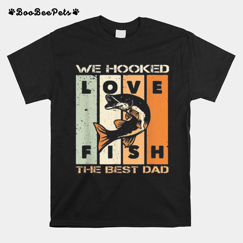 We Hooked The Best Dad Fishing Vintage T-Shirt