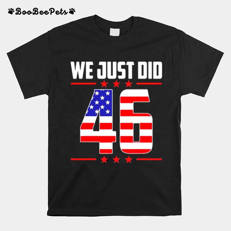 We Just Did 46 American Flag T-Shirt