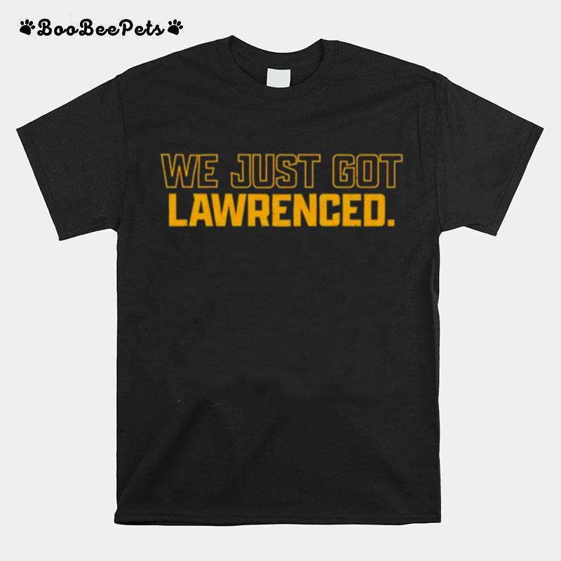 We Just Got Lawrenced T-Shirt