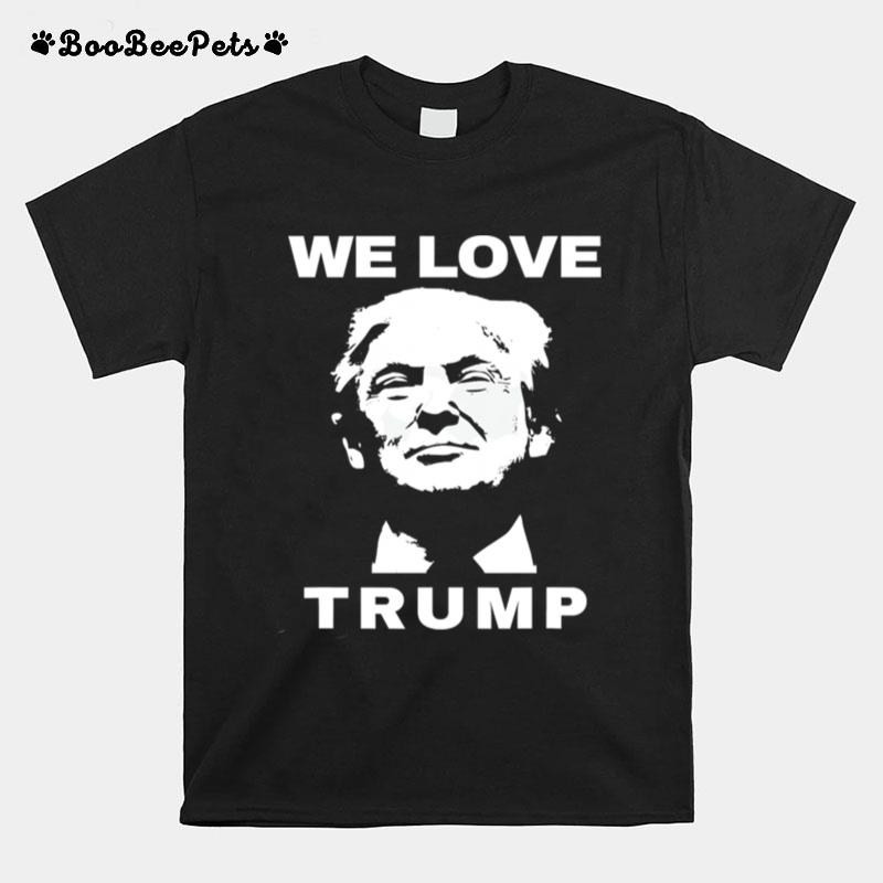We Love Trump President Trump Election T-Shirt