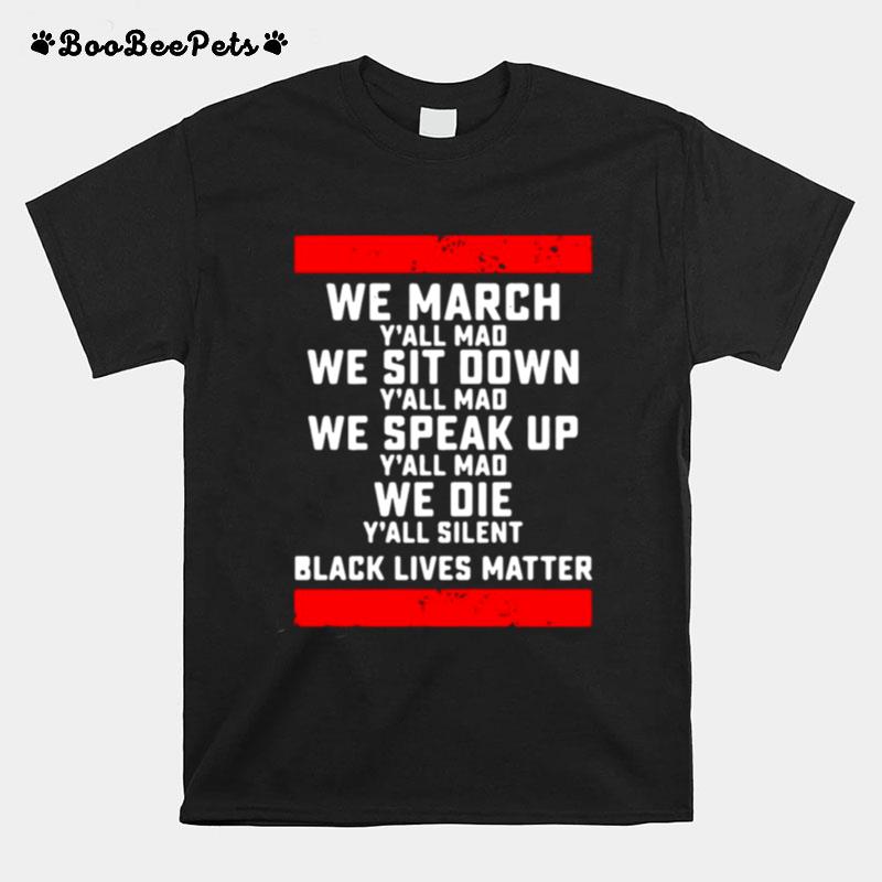 We March Yall Mad Black Lives Matter T-Shirt