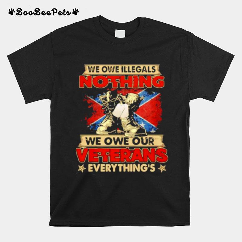 We Owe Illegals Nothing We Owe Our Veterans Everything Flag T-Shirt