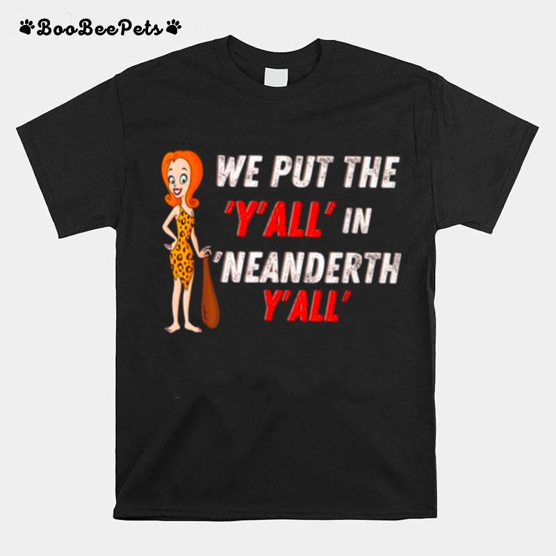 We Put The Yall In Neanderthyall T-Shirt