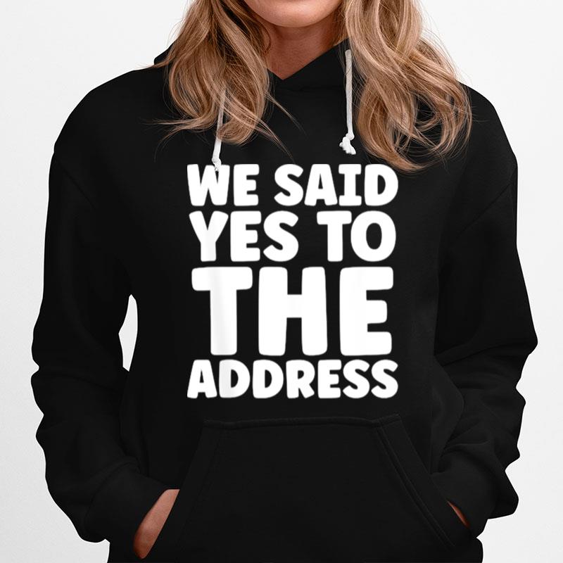 We Said Yes To The Address Hoodie