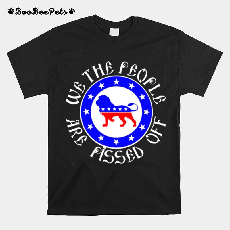 We The People Are Pissed Off Lion American T-Shirt