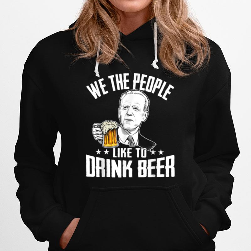 We The People Like To Drink Beer Drinking Joe Biden T B0B45Lp6Sk Hoodie