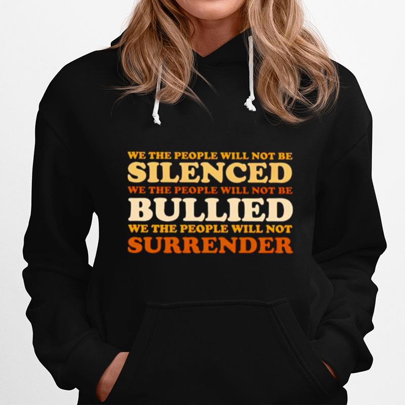 We The People Will Not Be Silenced We The People Will Not Be Bullied Hoodie