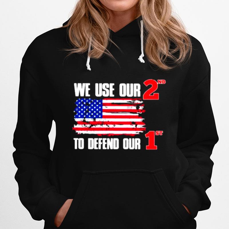 We Use Our 2Nd To Defend Our 1St American Flag Hoodie