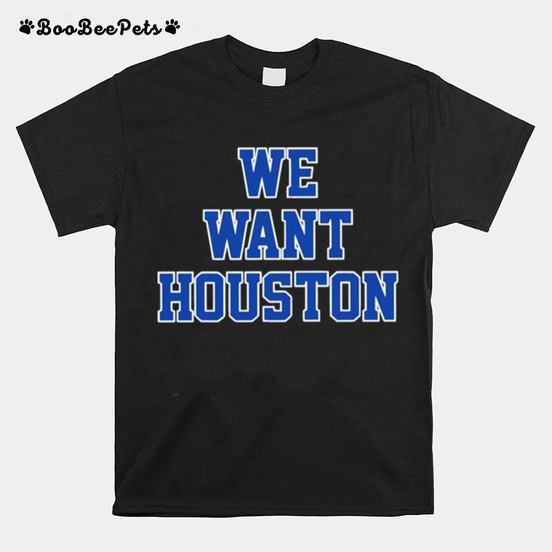 We Want Houston Astros Unisex T-Shirt
