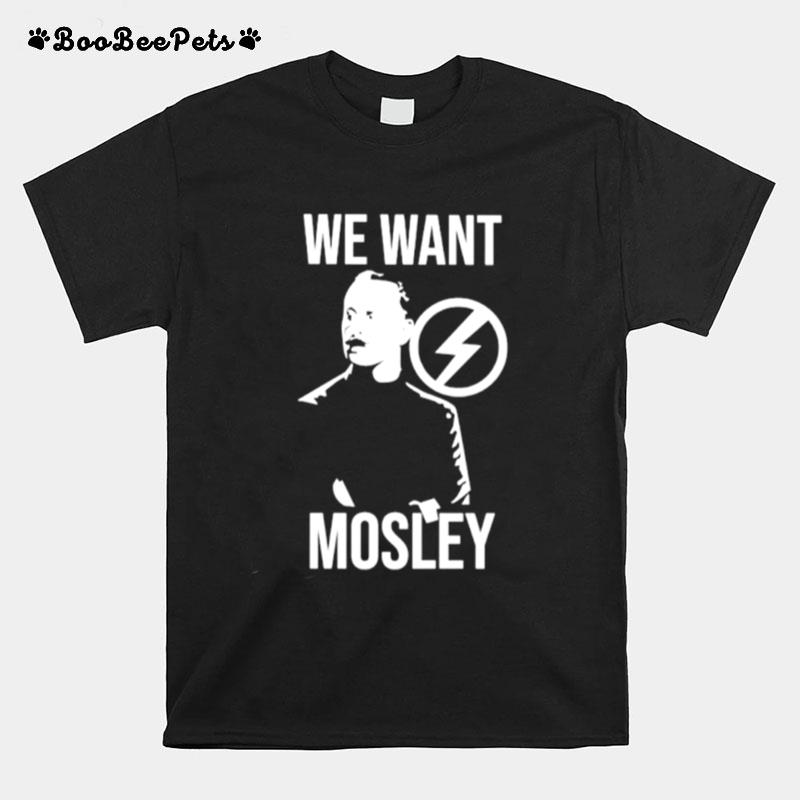 We Want Mosley T-Shirt