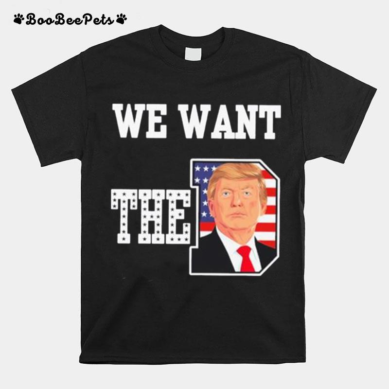We Want The D Donald Trump 2023 T-Shirt