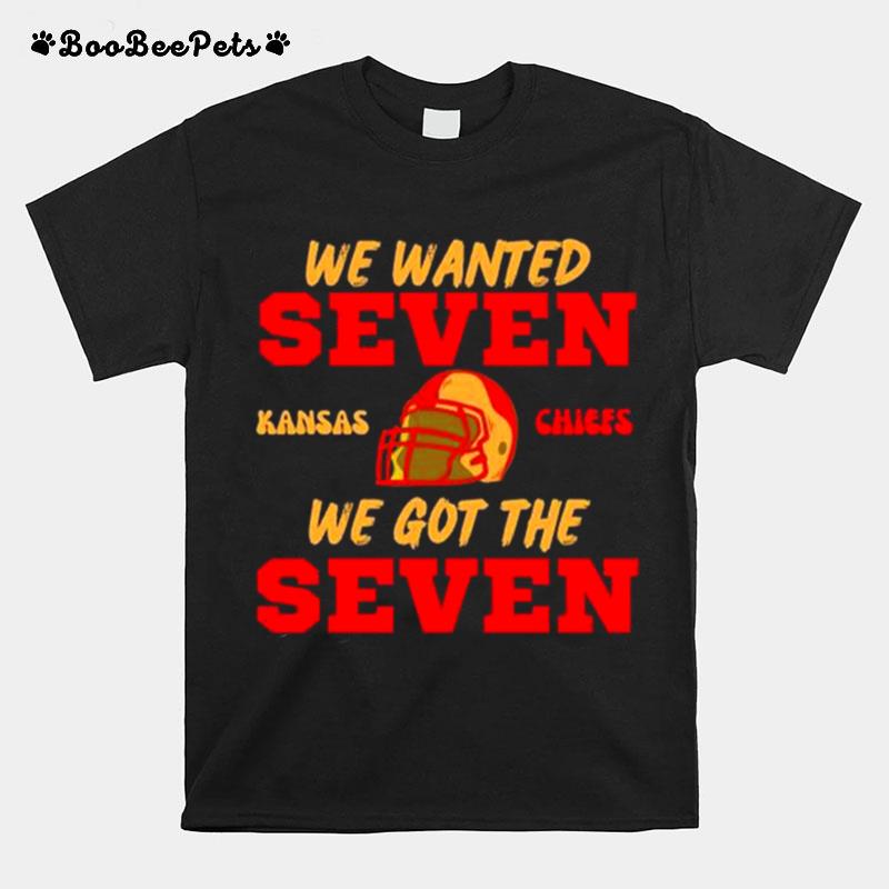 We Wanted Seven Kansas City Chiefs We Got The Seven T-Shirt
