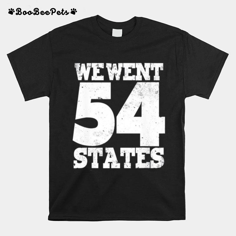 We Went To 54 States America President Anti Biden T-Shirt