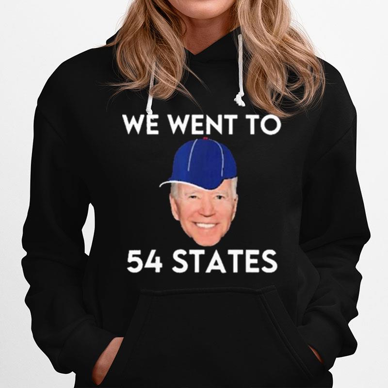 We Went To 54 States Funny President Biden Gaff 2022 Hoodie