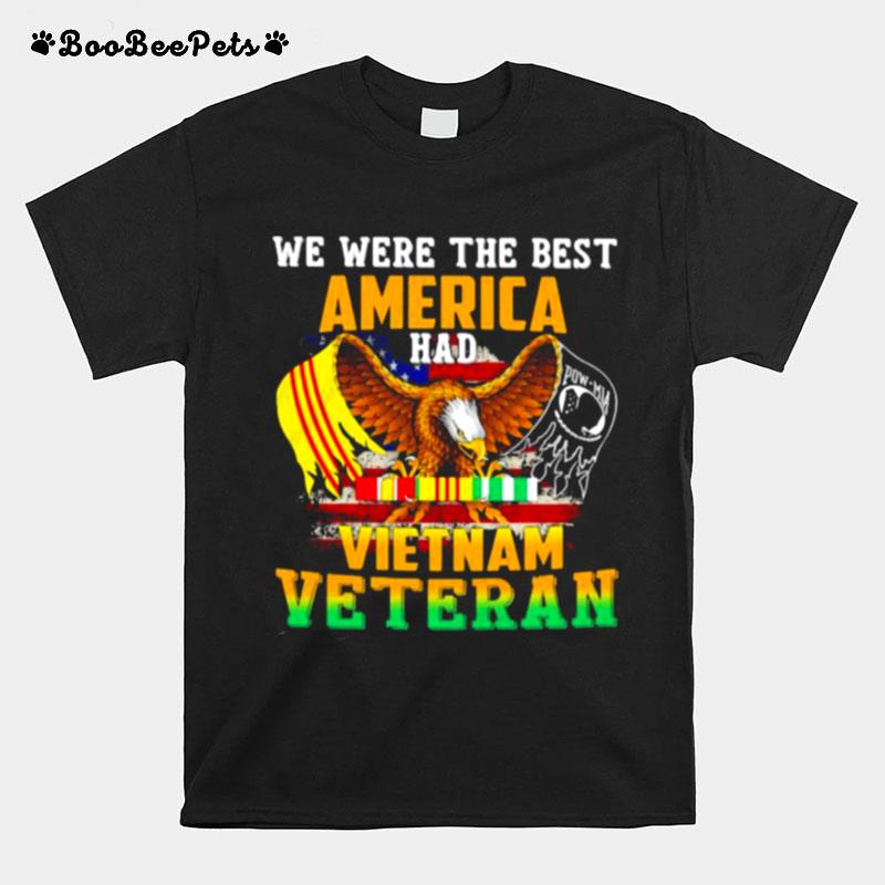 We Were The Best Veteran Had Vietnam Veteran Eagle T-Shirt