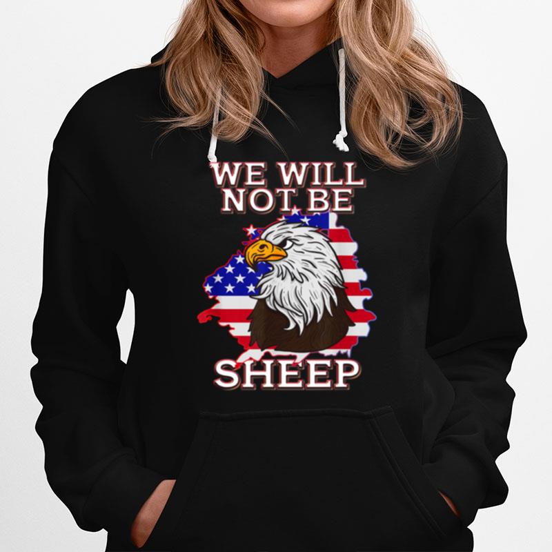 We Will Not Be Sheep Us Flag Eagle Patriotic Hoodie