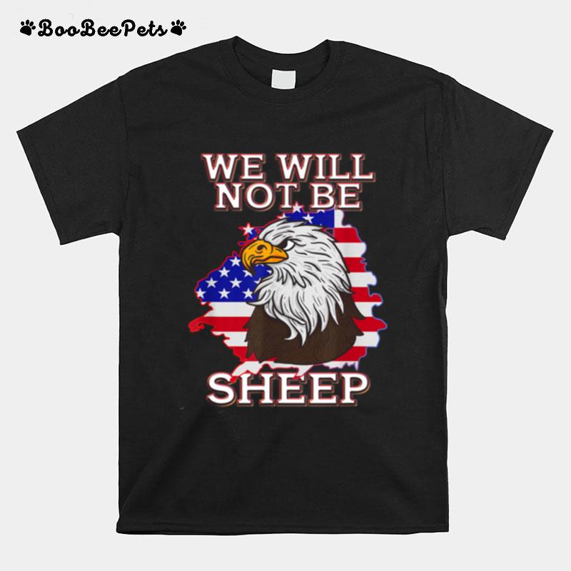 We Will Not Be Sheep Us Flag Eagle Patriotic T-Shirt