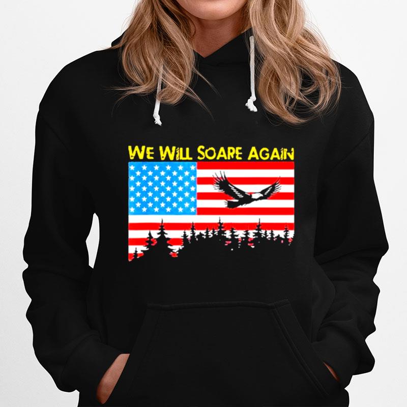 We Will Soare Again American Flag Hoodie