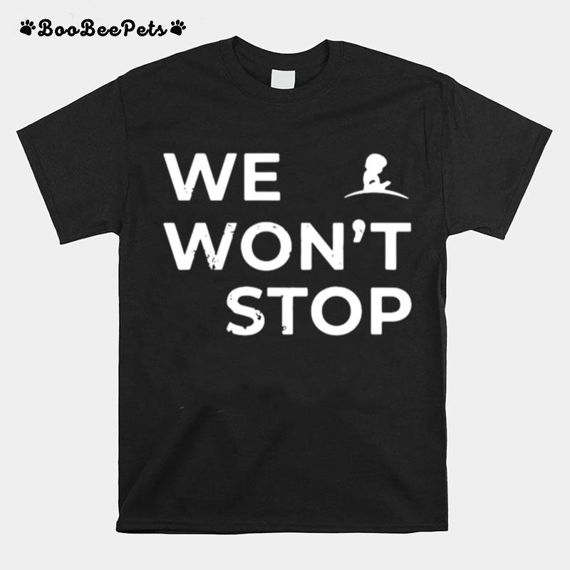 We Wont Stop Tee T-Shirt