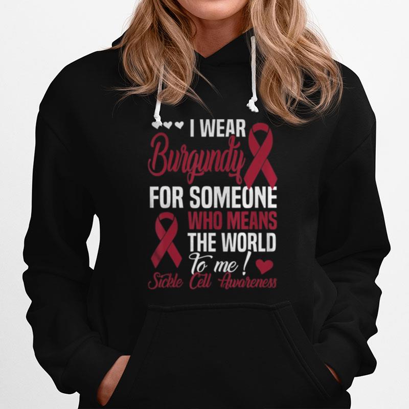 Wear Burgundy For Someone Who Means World To Me Sickle Cell Hoodie