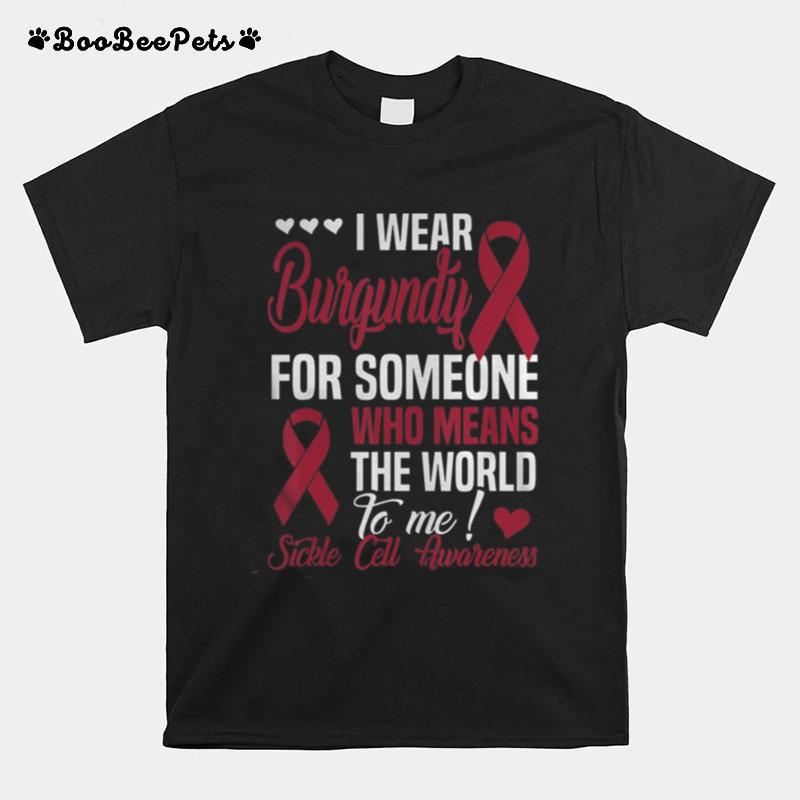 Wear Burgundy For Someone Who Means World To Me Sickle Cell T-Shirt
